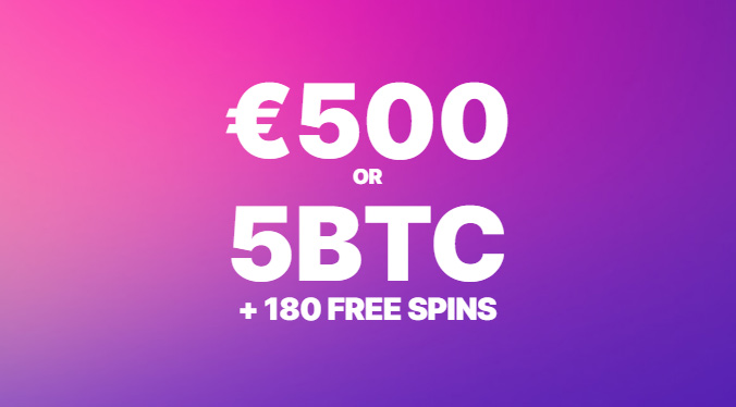 €500 or 5 BTC + 180 Free Spins
