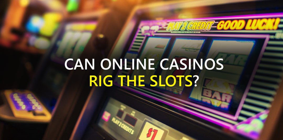 Can Online Casinos Rig the slots?