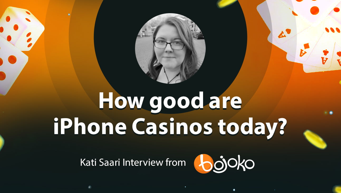 How good are iPhone Casinos today? Interview by Katy Saari