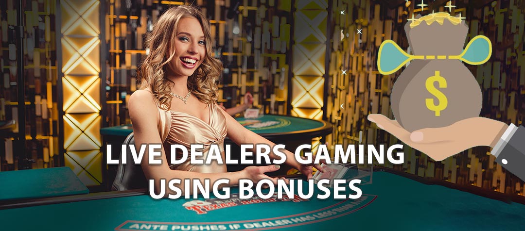 Live Dealer Gaming Using Bonuses